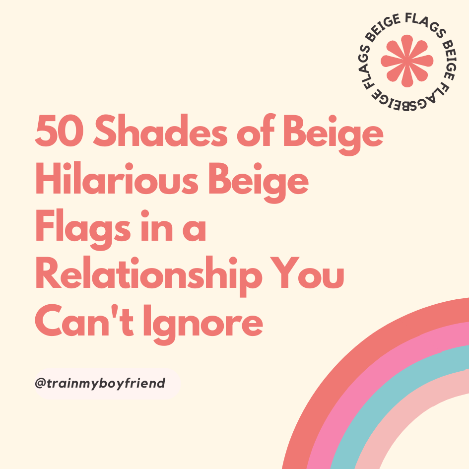 50 Shades of Beige: Hilarious Beige Flags in a Relationship You Can't Ignore