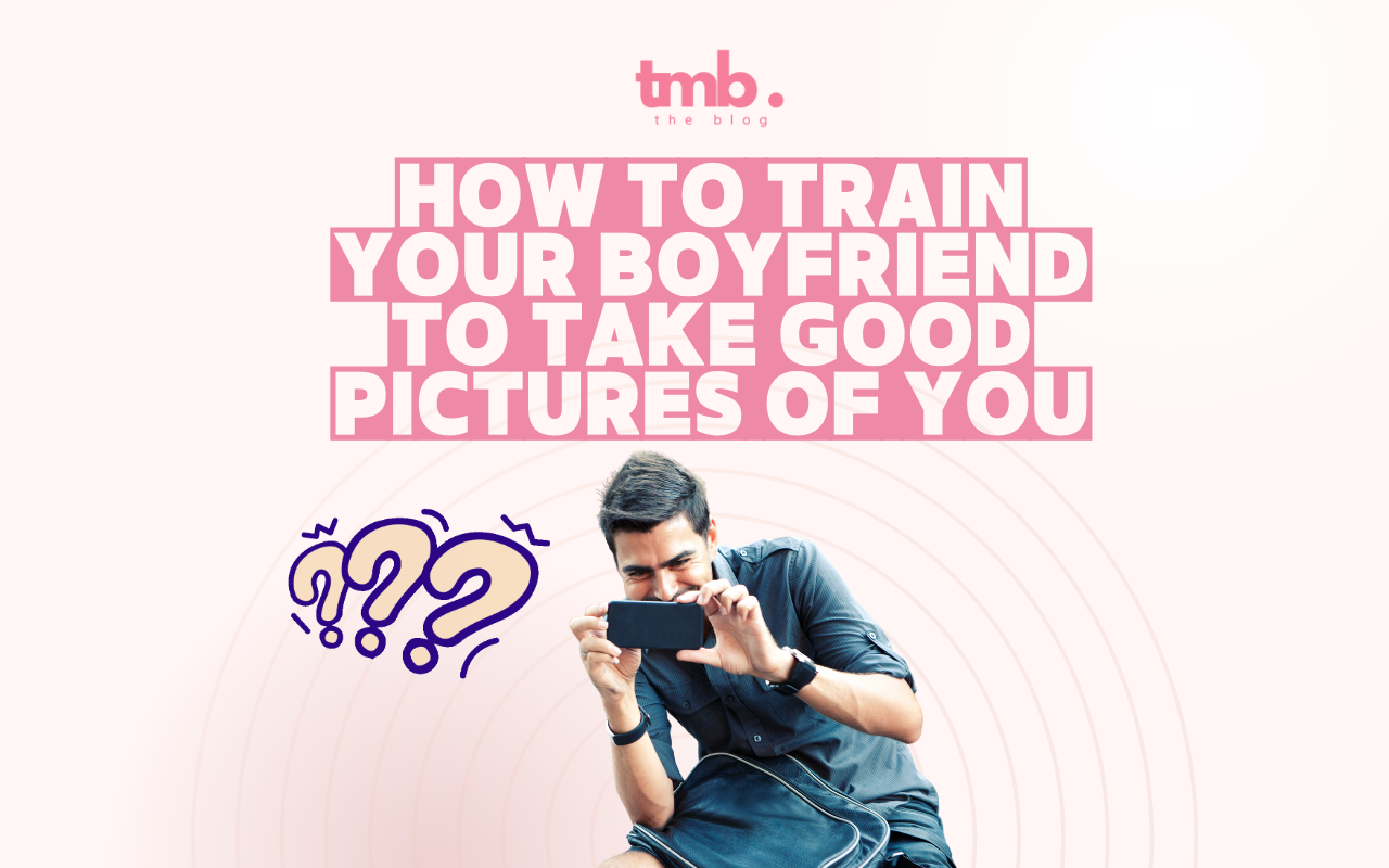 How to Train Your Boyfriend to take good pictures of you